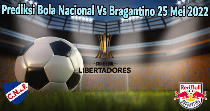 Prediksi Bola Nacional Vs Bragantino 25 Mei 2022