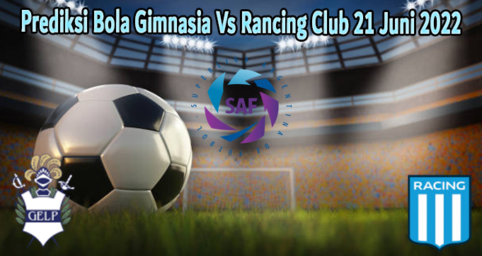 Prediksi Bola Gimnasia Vs Rancing Club 21 Juni 2022