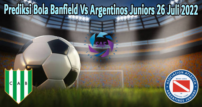 Prediksi Bola Banfield Vs Argentinos Juniors 26 Juli 2022
