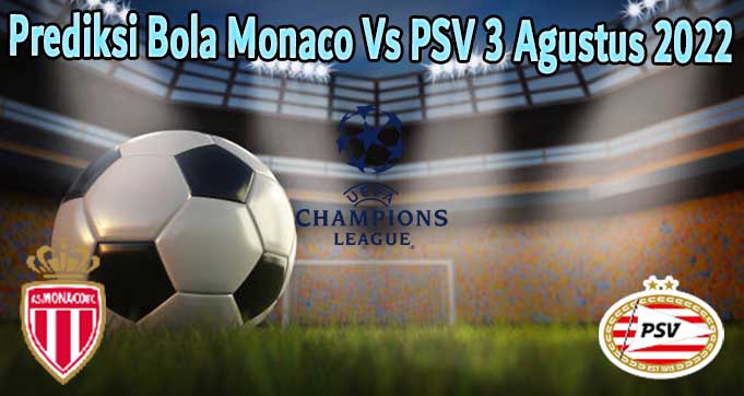 Prediksi Bola Monaco Vs PSV 3 Agustus 2022
