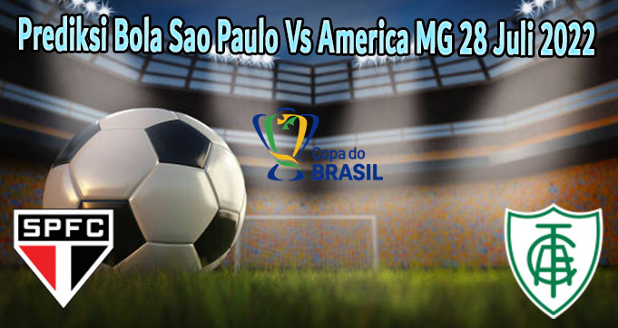 Prediksi Bola Sao Paulo Vs America MG 28 Juli 2022