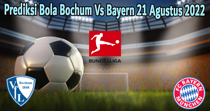 Prediksi Bola Bochum Vs Bayern 21 Agustus 2022