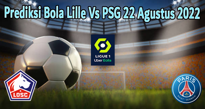 Prediksi Bola Lille Vs PSG 22 Agustus 2022