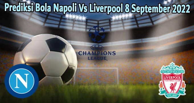 Prediksi Bola Napoli Vs Liverpool 8 September 2022