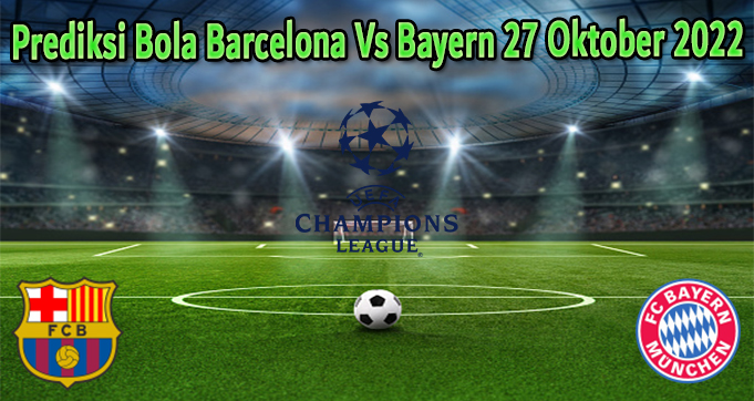 Prediksi Bola Barcelona Vs Bayern 27 Oktober 2022
