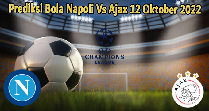 Prediksi Bola Napoli Vs Ajax 12 Oktober 2022