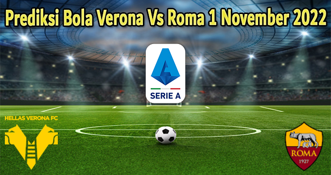 Prediksi Bola Verona Vs Roma 1 November 2022