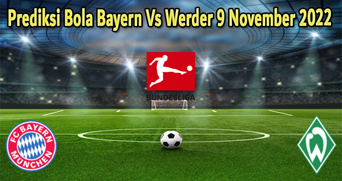 Prediksi Bola Bayern Vs Werder 9 November 2022