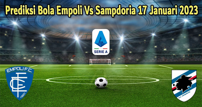 Prediksi Bola Empoli Vs Sampdoria 17 Januari 2023