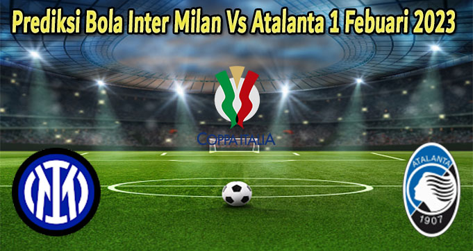 Prediksi Bola Inter Milan Vs Atalanta 1 Febuari 2023