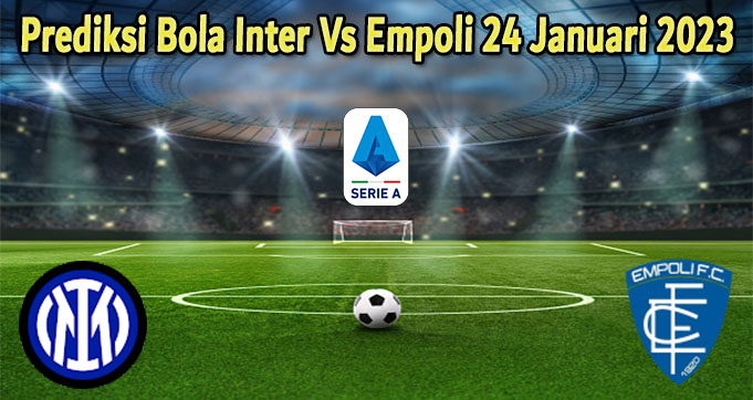 Prediksi Bola Inter Vs Empoli 24 Januari 2023