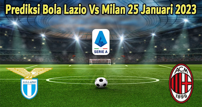 Prediksi Bola Lazio Vs Milan 25 Januari 2023
