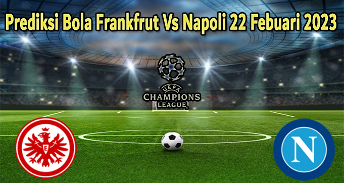 Prediksi Bola Frankfrut Vs Napoli 22 Febuari 2023