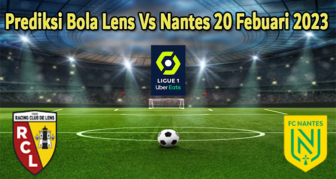 Prediksi Bola Lens Vs Nantes 20 Febuari 2023