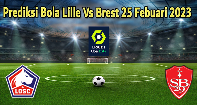 Prediksi Bola Lille Vs Brest 25 Febuari 2023