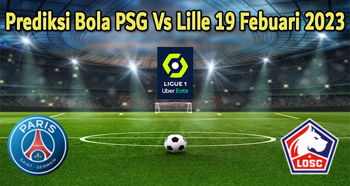 Prediksi Bola PSG Vs Lille 19 Febuari 2023