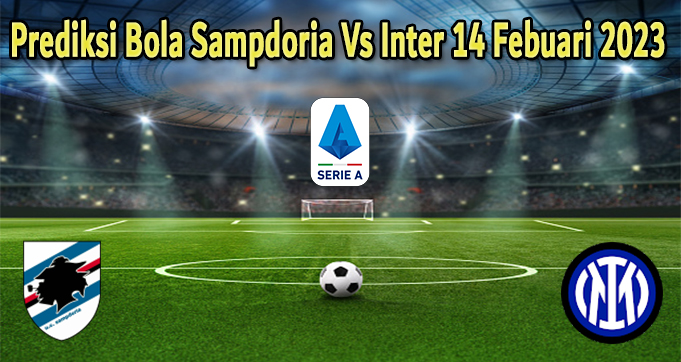 Prediksi Bola Sampdoria Vs Inter 14 Febuari 2023
