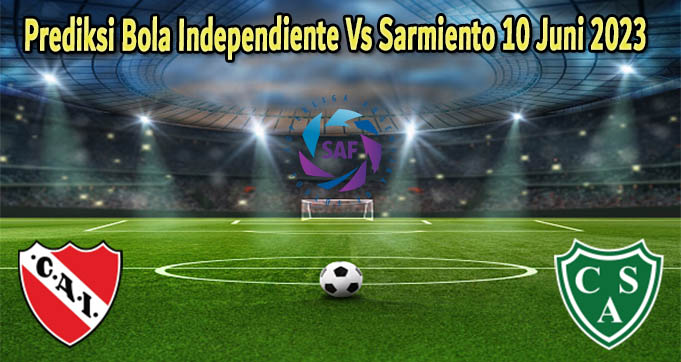 Prediksi Bola Independiente Vs Sarmiento 10 Juni 2023