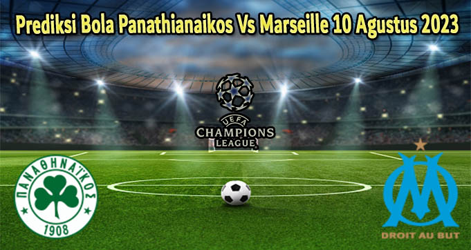 Prediksi Bola Panathianaikos Vs Marseille 10 Agustus 2023