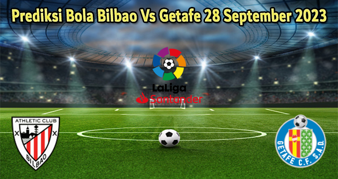 Prediksi Bola Bilbao Vs Getafe 28 September 2023