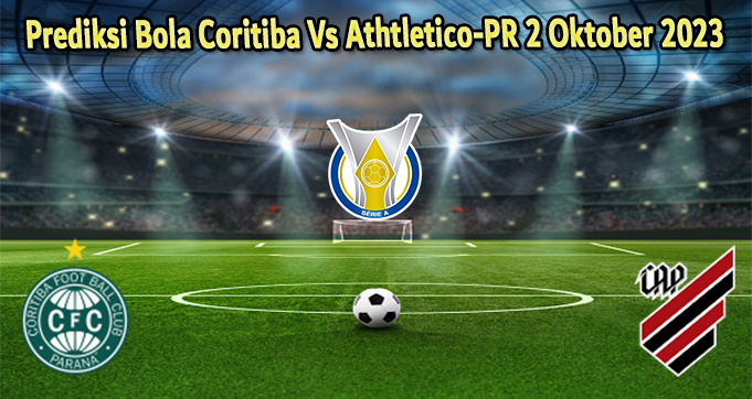 Prediksi Bola Coritiba Vs Athtletico-PR 2 Oktober 2023