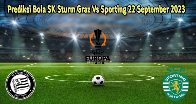 Prediksi Bola SK Sturm Graz Vs Sporting 22 September 2023