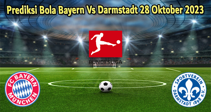 Prediksi Bola Bayern Vs Darmstadt 28 Oktober 2023