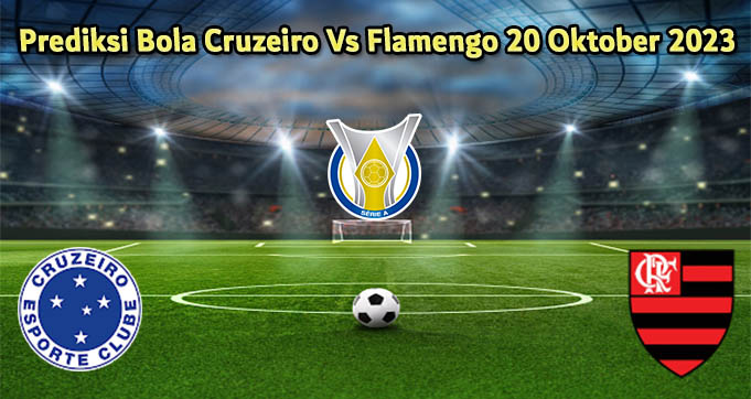 Prediksi Bola Cruzeiro Vs Flamengo 20 Oktober 2023