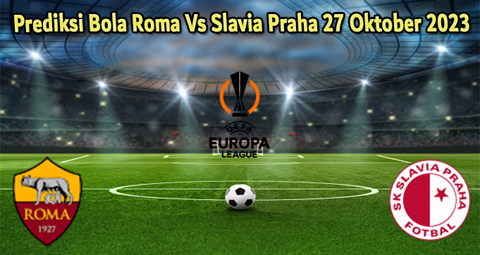 Prediksi Bola Roma Vs Slavia Praha 27 Oktober 2023