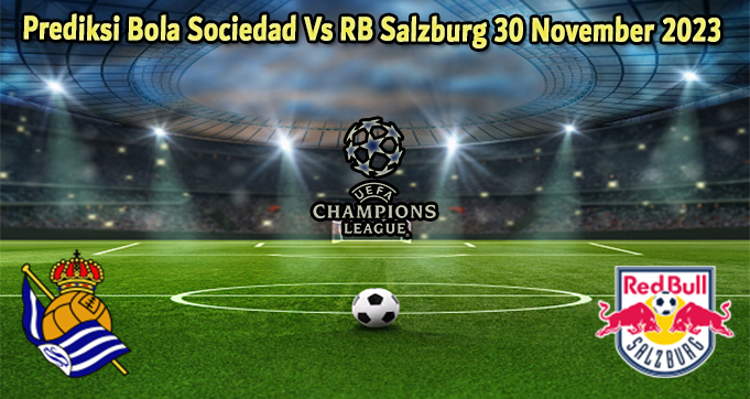 Prediksi Bola Sociedad Vs RB Salzburg 30 November 2023