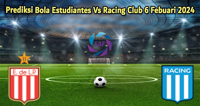 Prediksi Bola Estudiantes Vs Racing Club 6 Febuari 2024