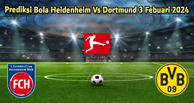 Prediksi Bola Heidenheim Vs Dortmund 3 Febuari 2024