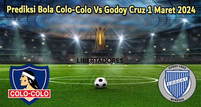 Prediksi Bola Colo-Colo Vs Godoy Cruz 1 Maret 2024